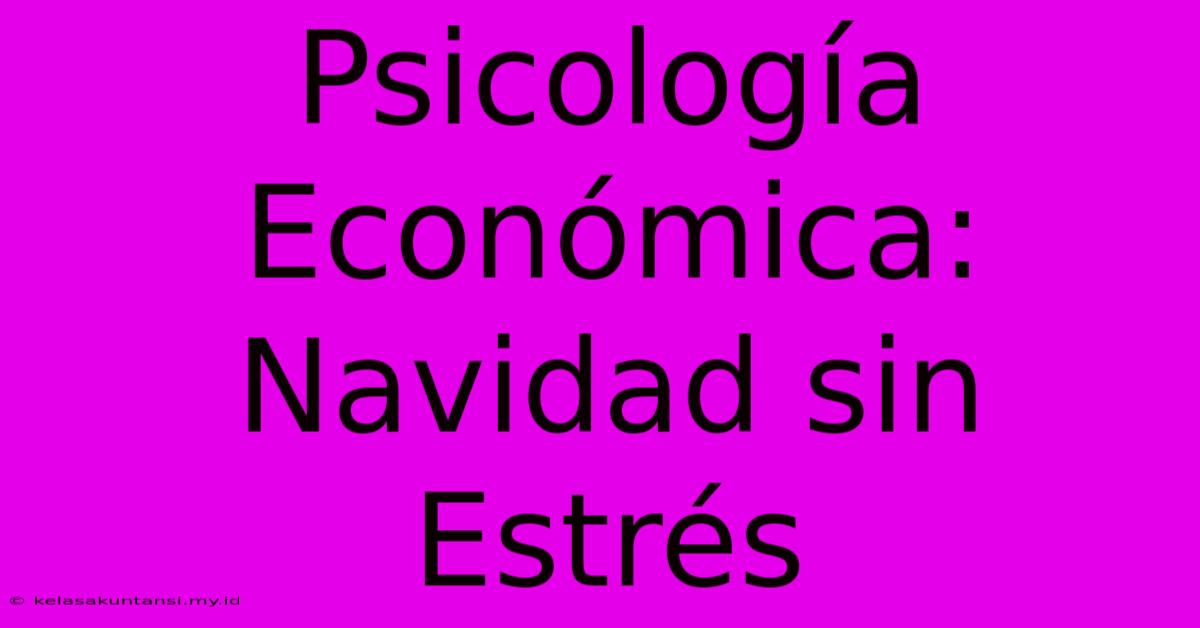 Psicología Económica: Navidad Sin Estrés