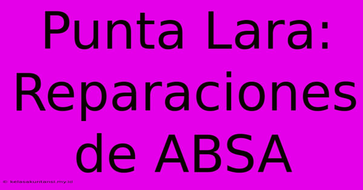 Punta Lara: Reparaciones De ABSA