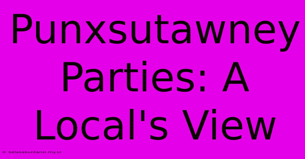 Punxsutawney Parties: A Local's View