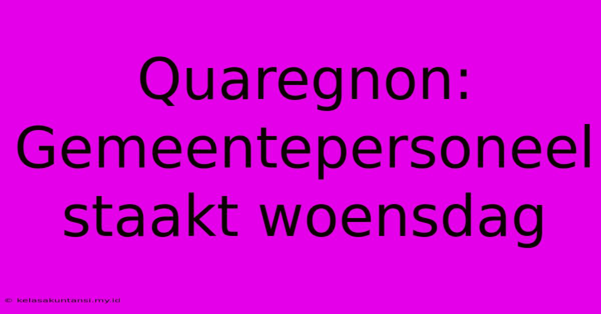 Quaregnon: Gemeentepersoneel Staakt Woensdag