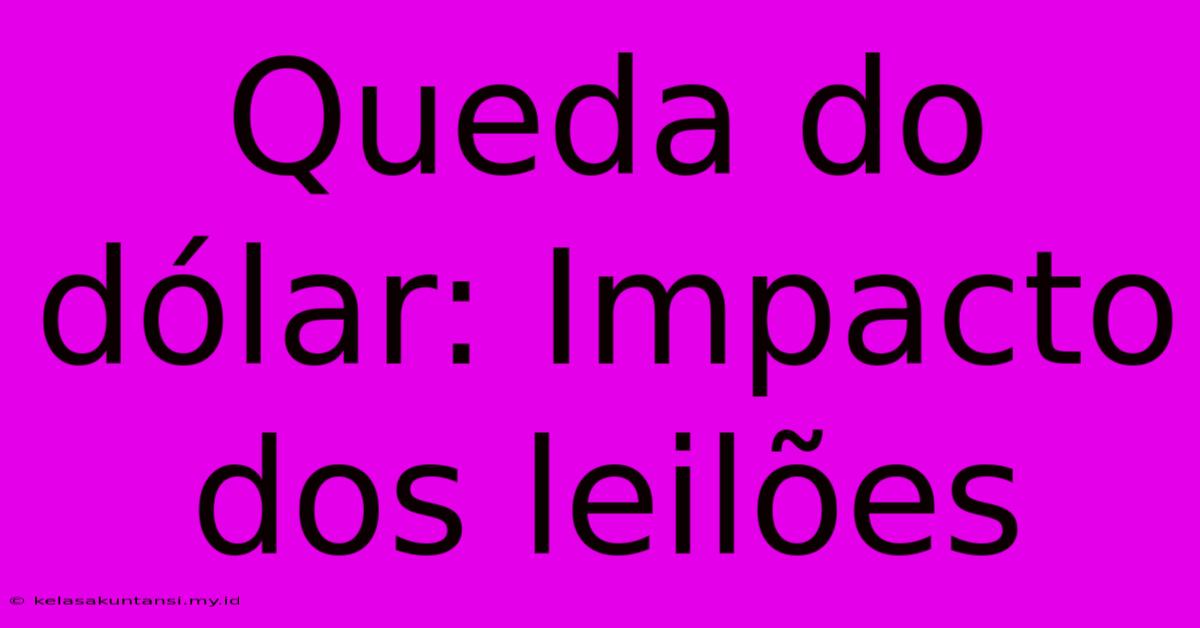 Queda Do Dólar: Impacto Dos Leilões