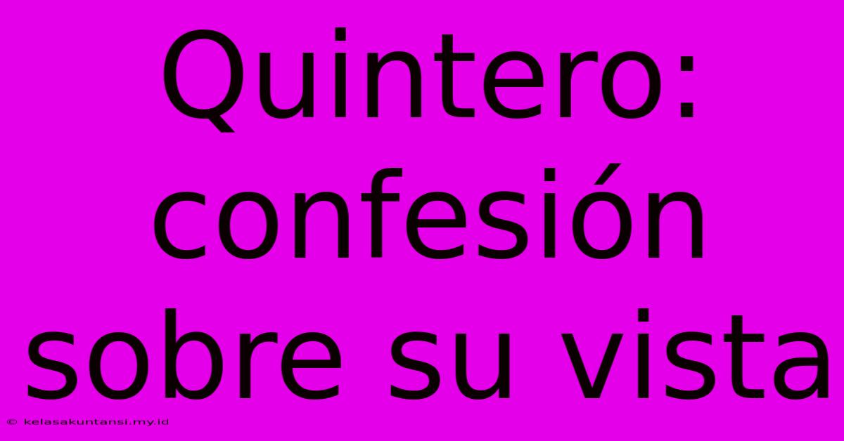 Quintero: Confesión Sobre Su Vista