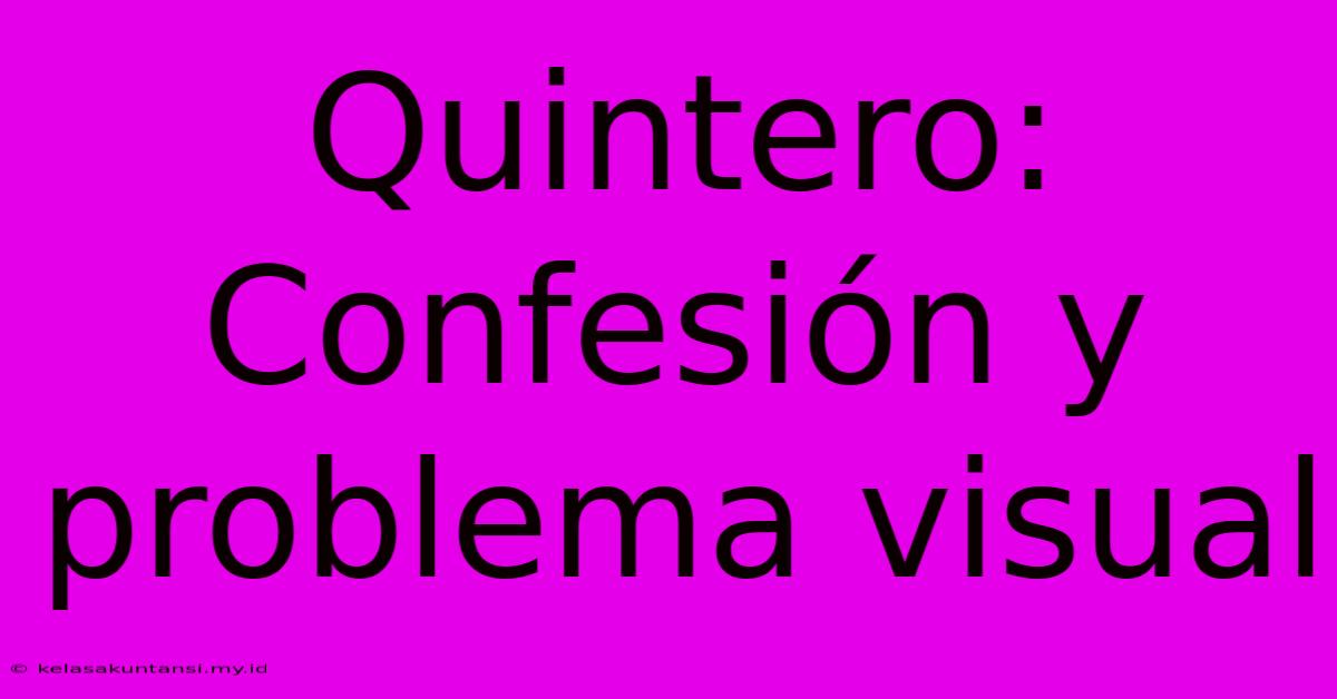 Quintero:  Confesión Y Problema Visual