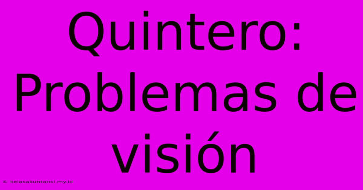 Quintero: Problemas De Visión