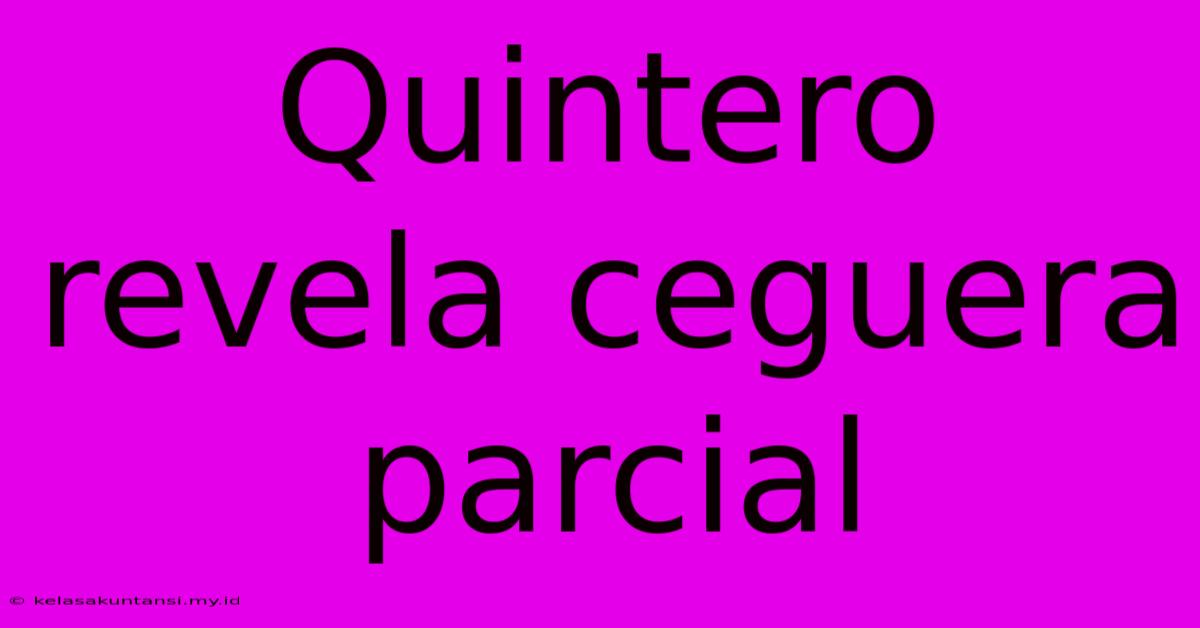 Quintero Revela Ceguera Parcial