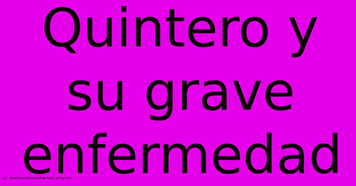 Quintero Y Su Grave Enfermedad