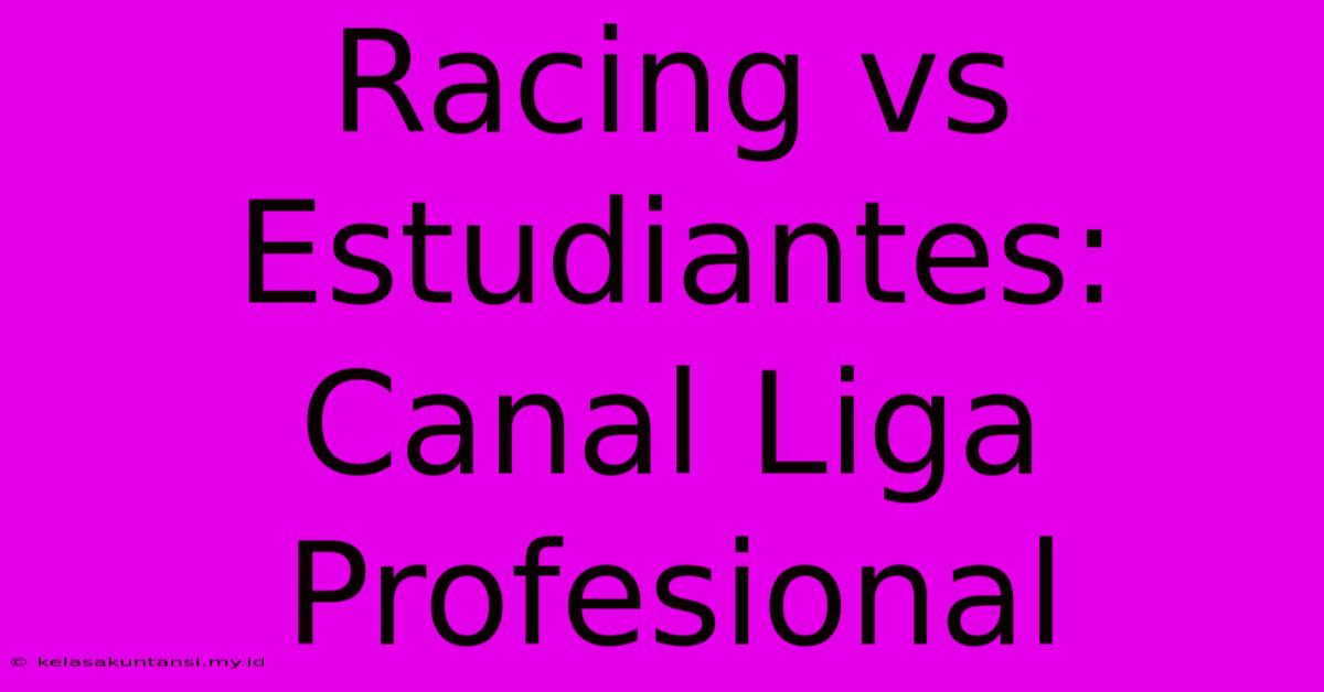 Racing Vs Estudiantes: Canal Liga Profesional