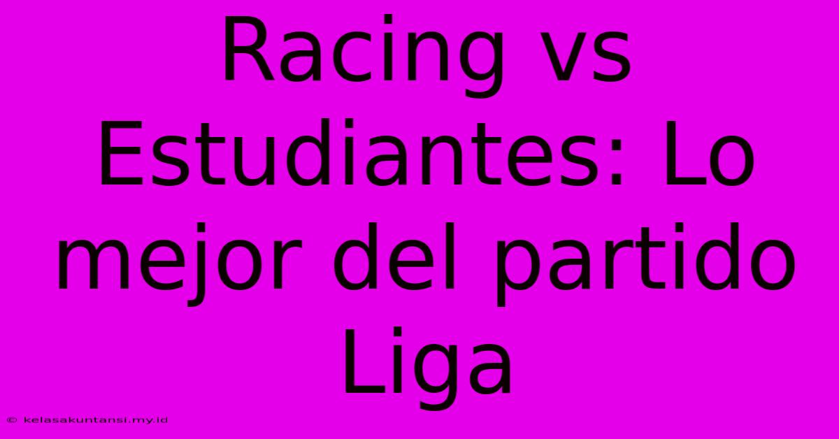 Racing Vs Estudiantes: Lo Mejor Del Partido Liga