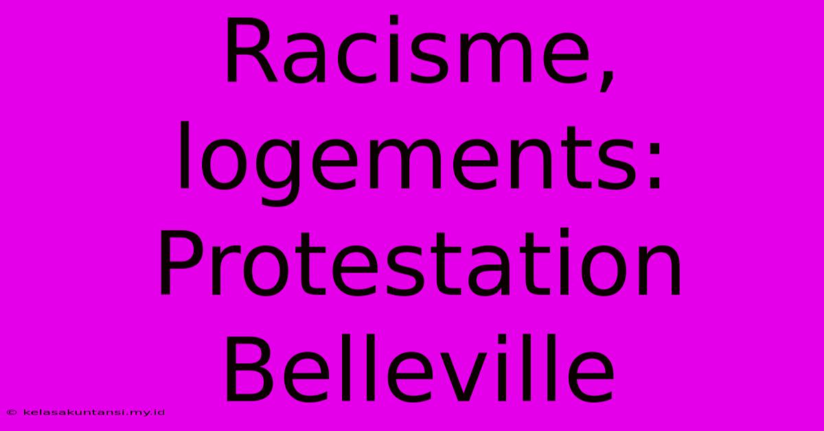 Racisme, Logements:  Protestation Belleville