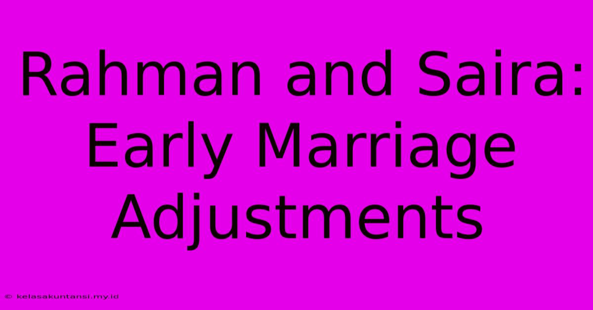 Rahman And Saira: Early Marriage Adjustments