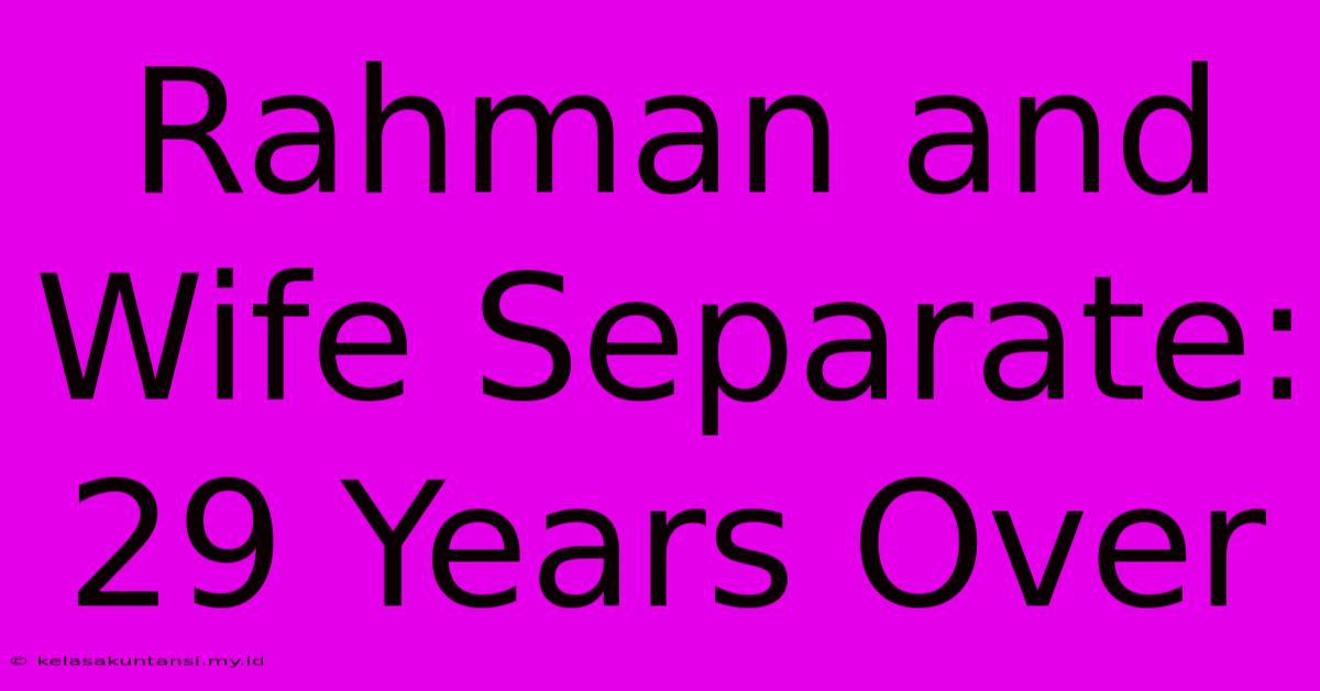 Rahman And Wife Separate: 29 Years Over