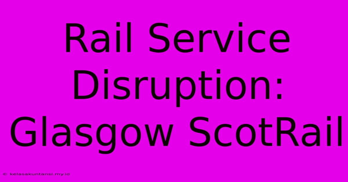 Rail Service Disruption: Glasgow ScotRail