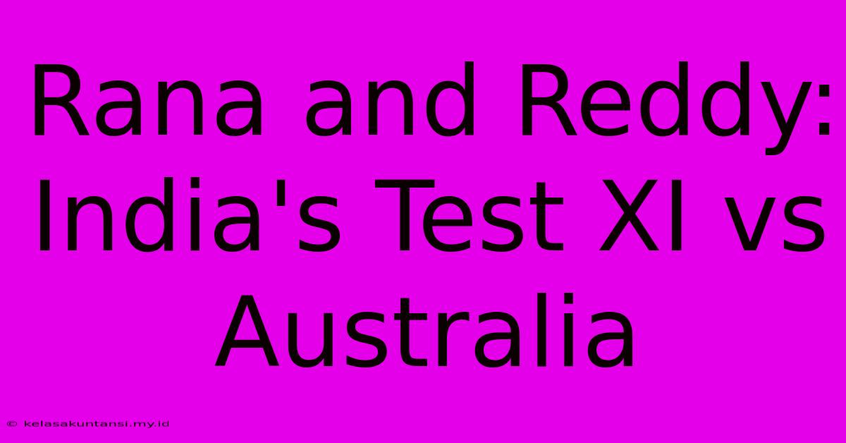 Rana And Reddy: India's Test XI Vs Australia