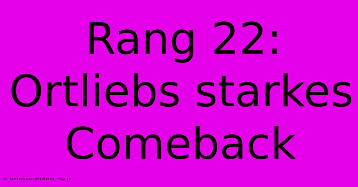 Rang 22: Ortliebs Starkes Comeback