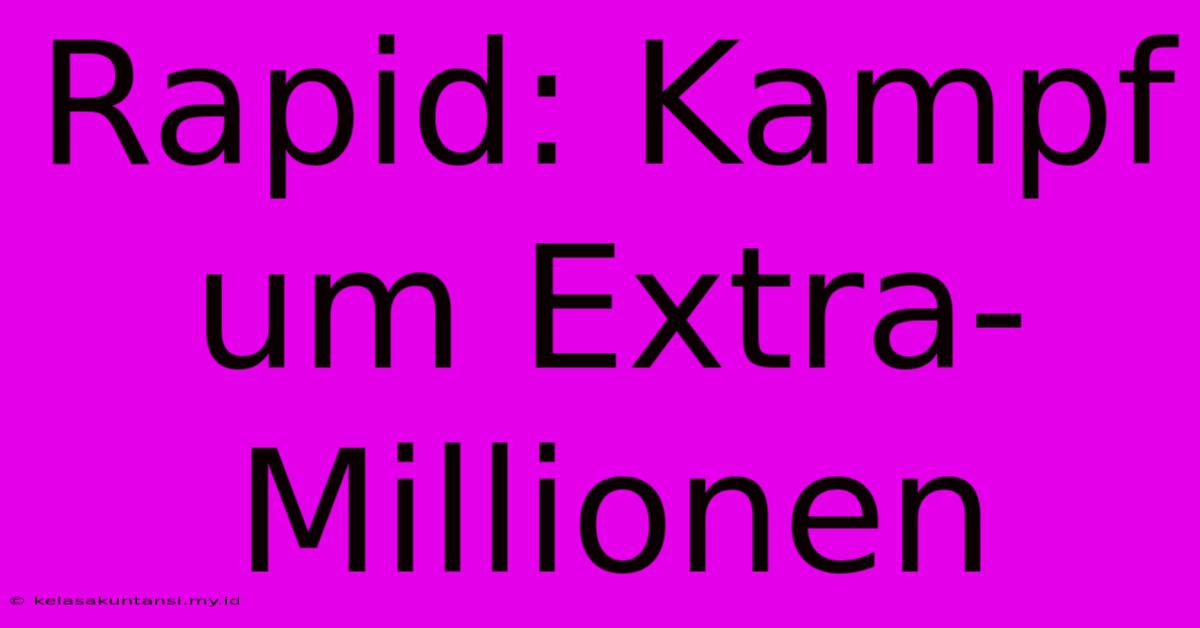 Rapid: Kampf Um Extra-Millionen