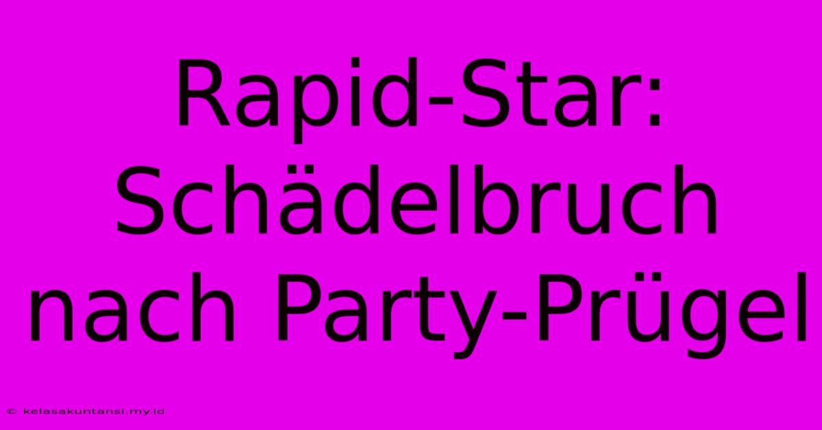 Rapid-Star: Schädelbruch Nach Party-Prügel