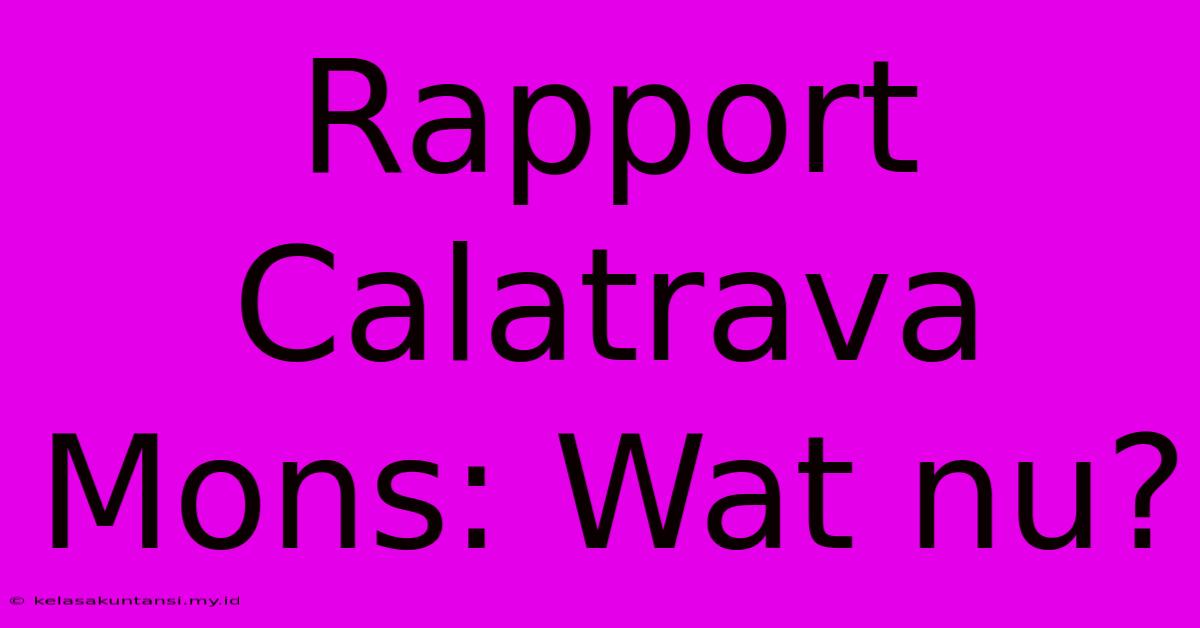 Rapport Calatrava Mons: Wat Nu?