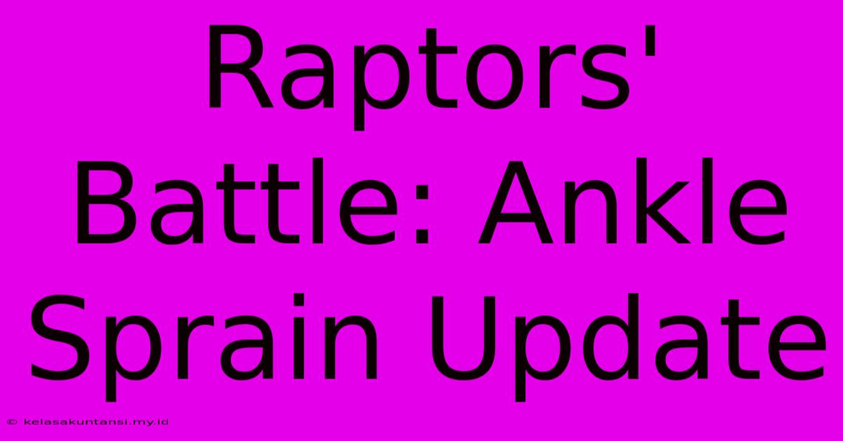 Raptors' Battle: Ankle Sprain Update