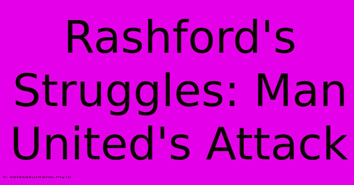 Rashford's Struggles: Man United's Attack