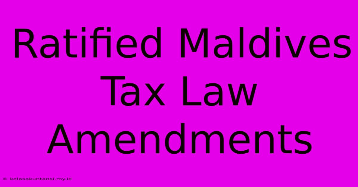 Ratified Maldives Tax Law Amendments