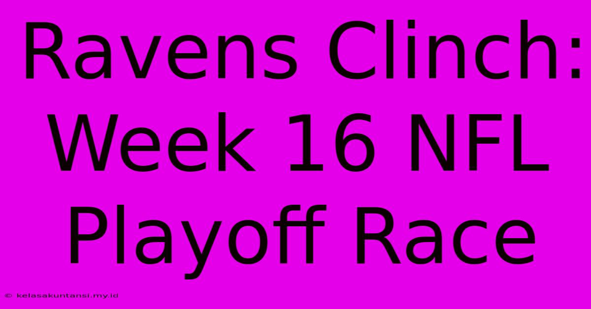 Ravens Clinch: Week 16 NFL Playoff Race