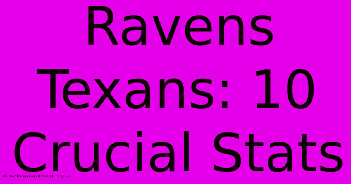 Ravens Texans: 10 Crucial Stats