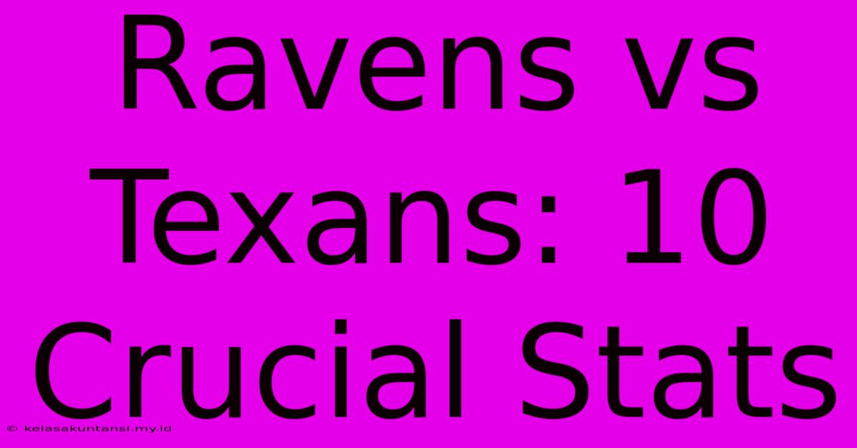 Ravens Vs Texans: 10 Crucial Stats