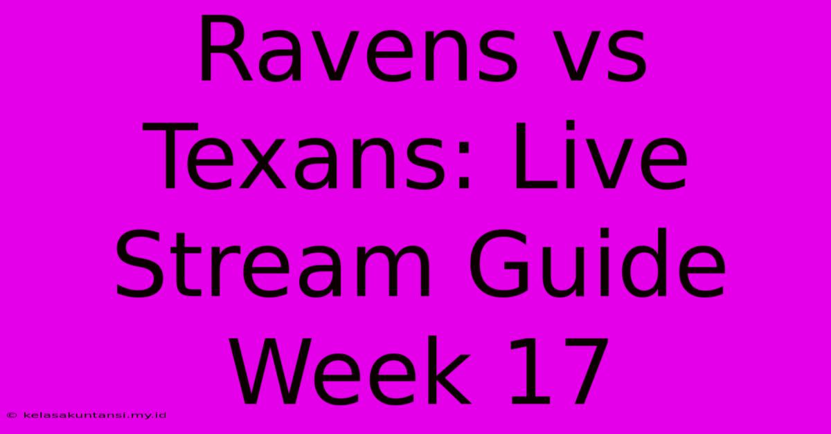 Ravens Vs Texans: Live Stream Guide Week 17