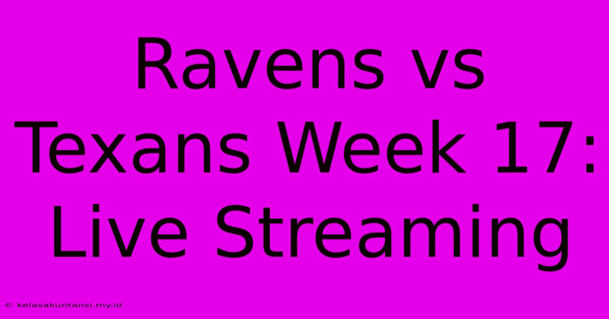 Ravens Vs Texans Week 17: Live Streaming