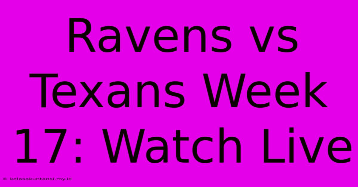 Ravens Vs Texans Week 17: Watch Live