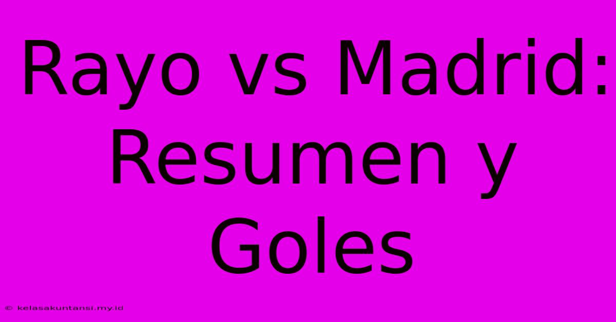 Rayo Vs Madrid: Resumen Y Goles