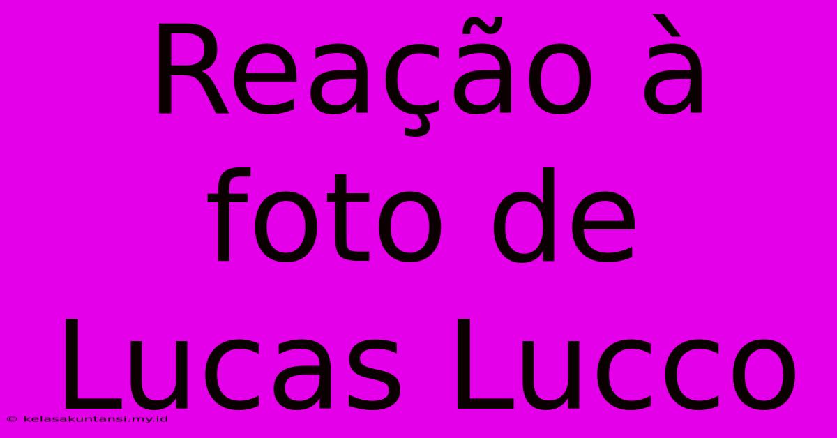 Reação À Foto De Lucas Lucco