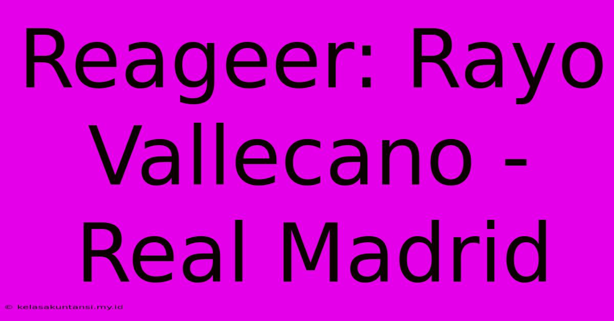 Reageer: Rayo Vallecano - Real Madrid