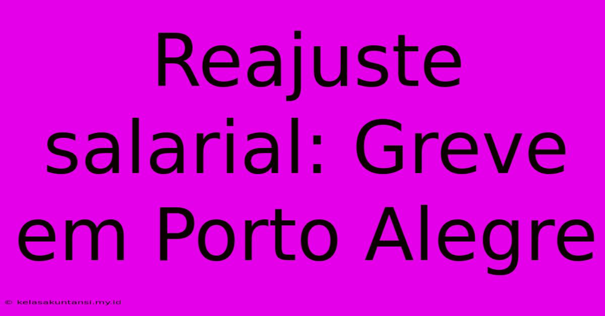 Reajuste Salarial: Greve Em Porto Alegre