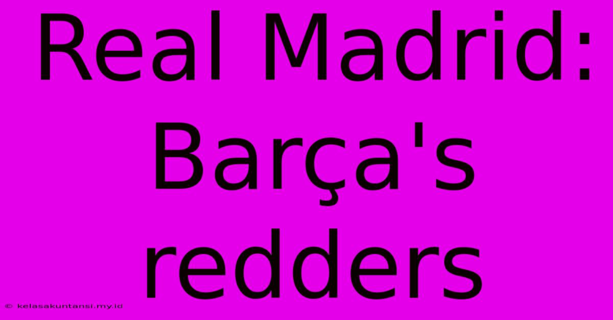 Real Madrid: Barça's Redders