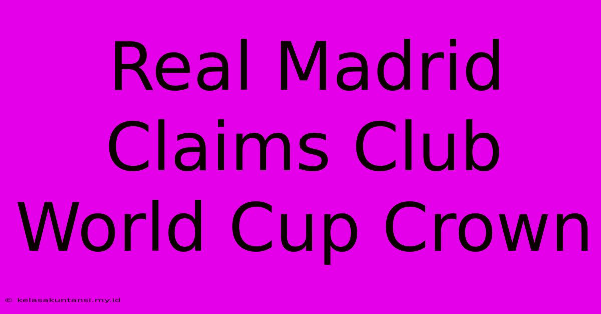 Real Madrid Claims Club World Cup Crown