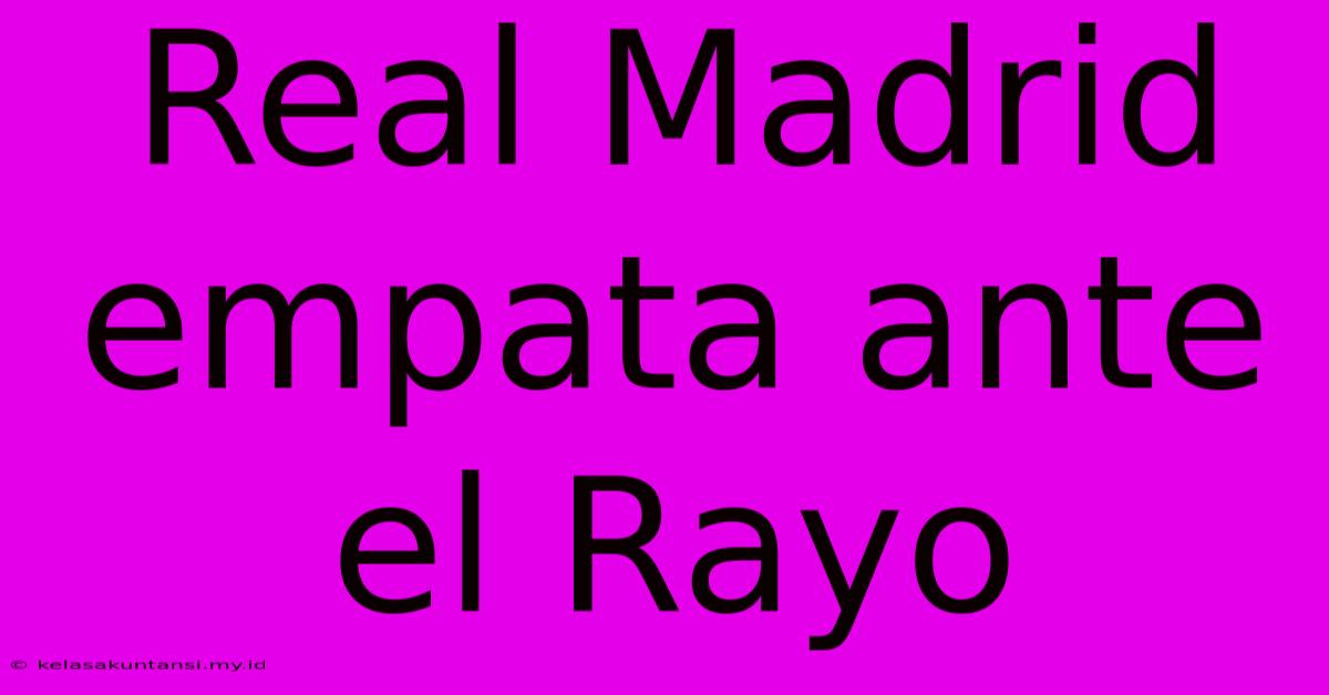 Real Madrid Empata Ante El Rayo