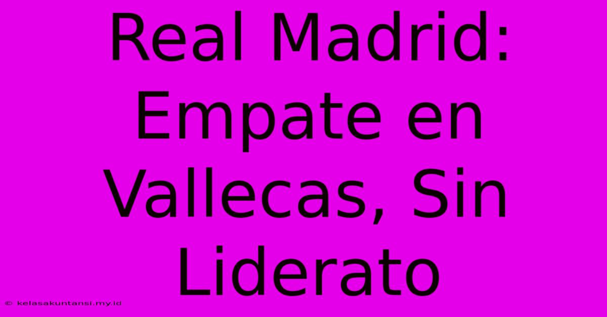 Real Madrid:  Empate En Vallecas, Sin Liderato