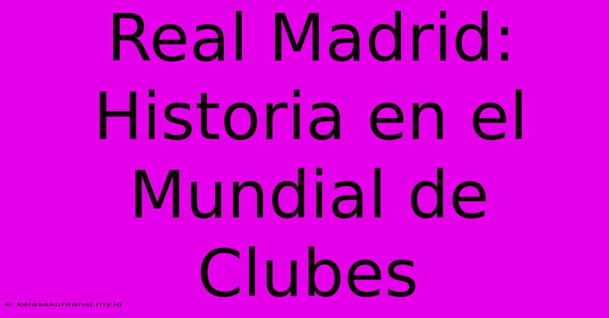 Real Madrid: Historia En El Mundial De Clubes