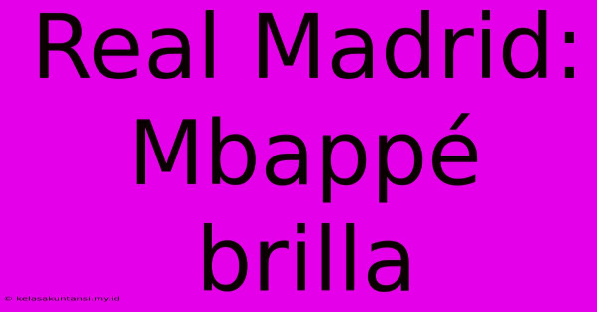 Real Madrid: Mbappé Brilla