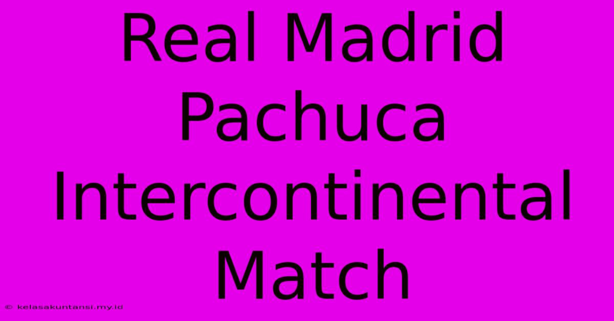 Real Madrid Pachuca Intercontinental Match