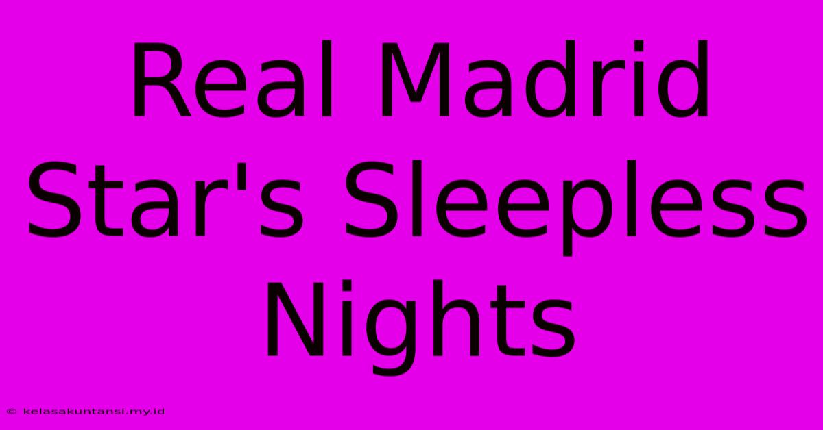 Real Madrid Star's Sleepless Nights