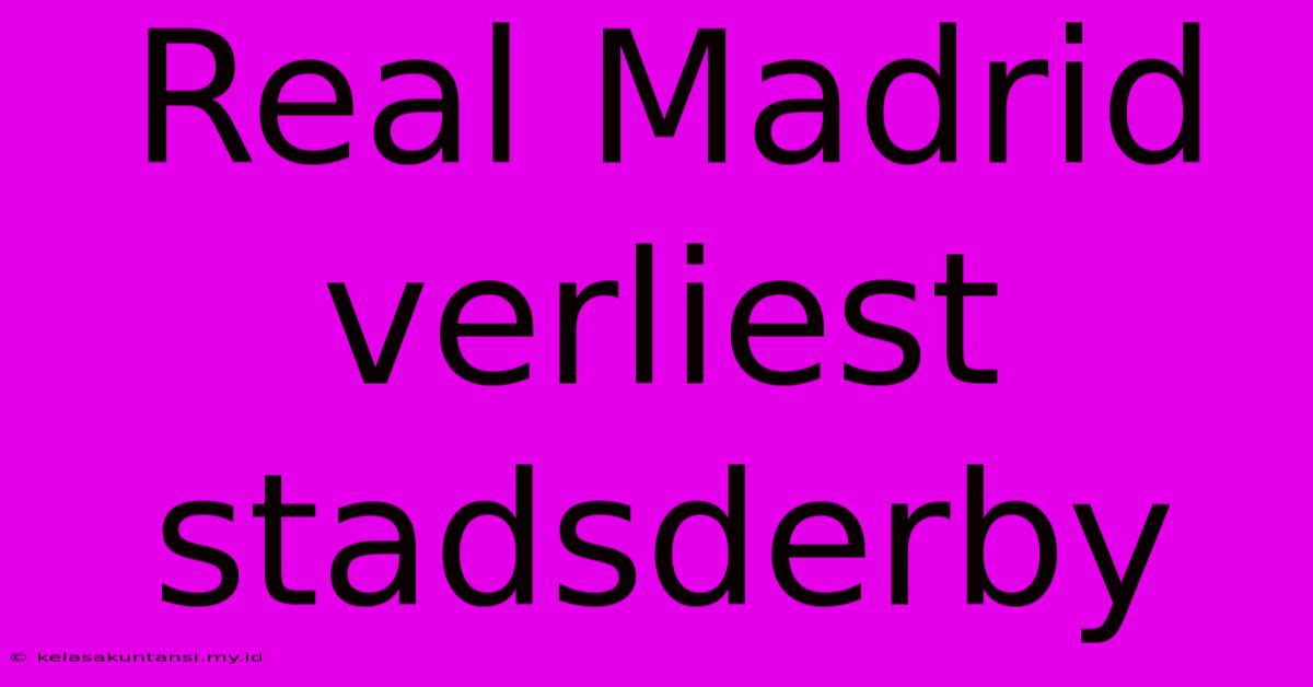 Real Madrid Verliest Stadsderby