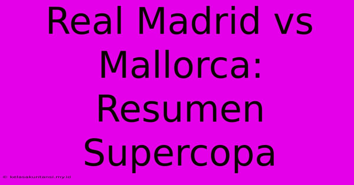 Real Madrid Vs Mallorca: Resumen Supercopa