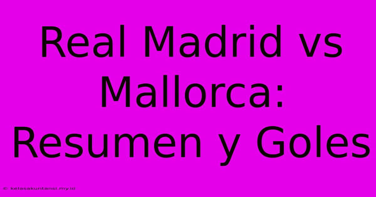 Real Madrid Vs Mallorca: Resumen Y Goles