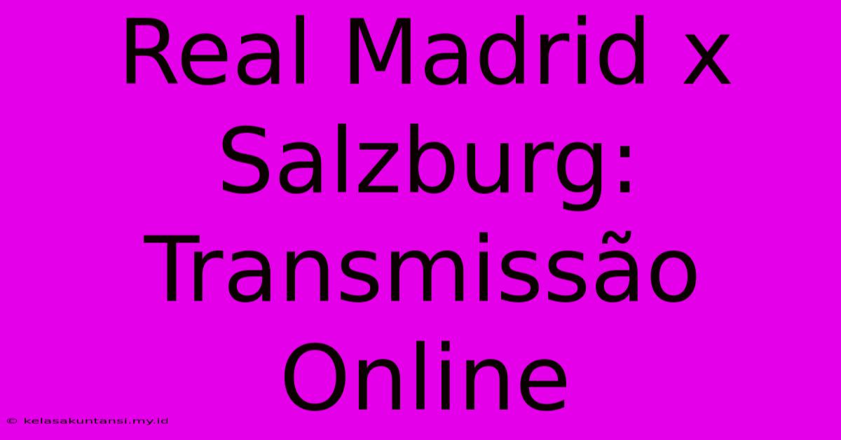 Real Madrid X Salzburg: Transmissão Online