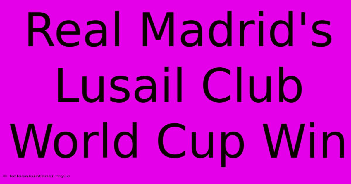 Real Madrid's Lusail Club World Cup Win