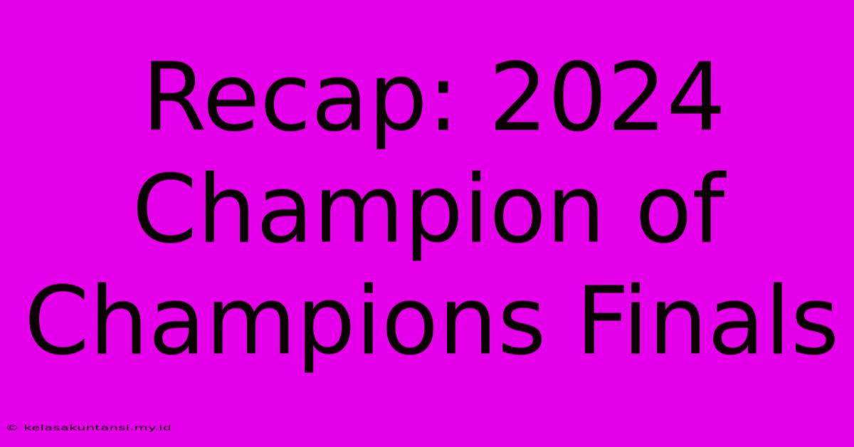 Recap: 2024 Champion Of Champions Finals