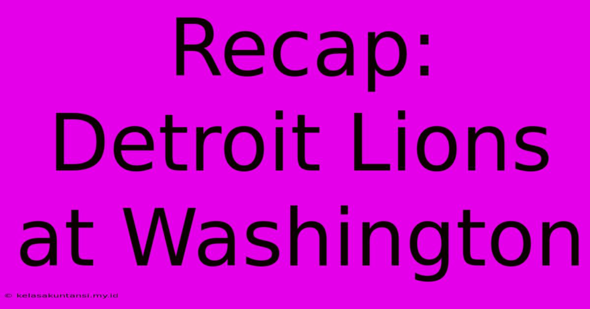 Recap: Detroit Lions At Washington