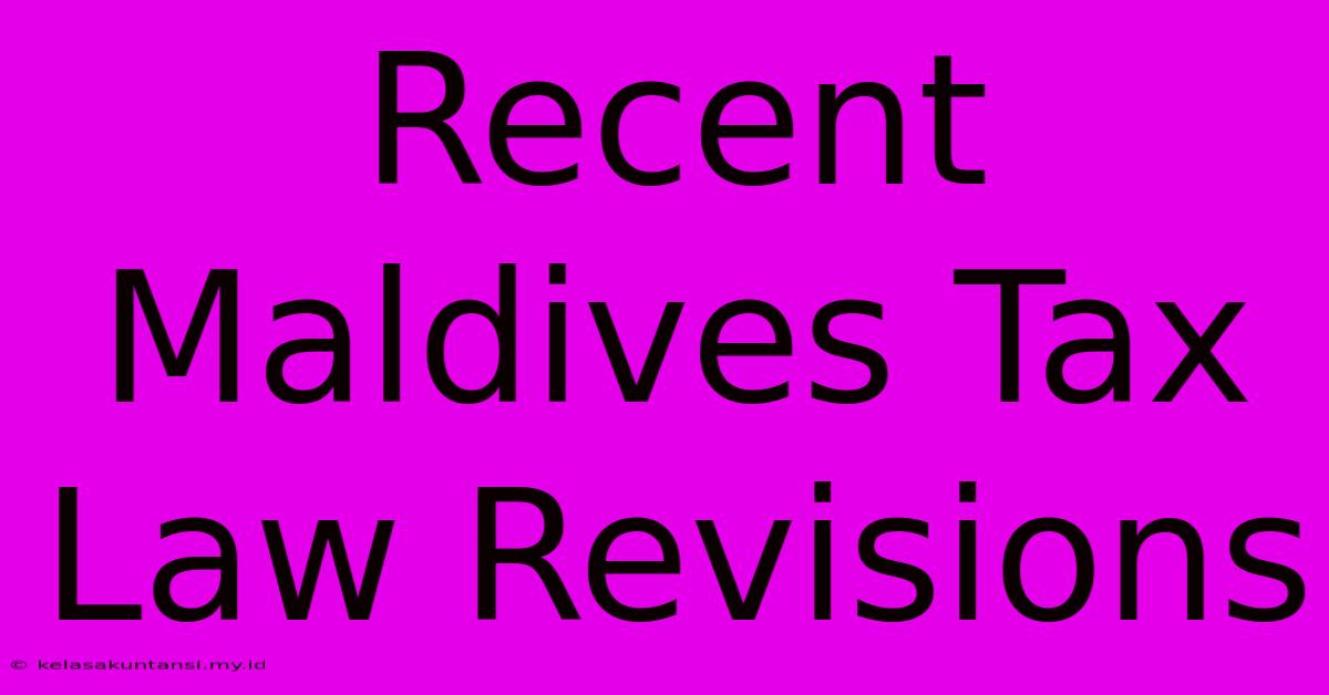 Recent Maldives Tax Law Revisions